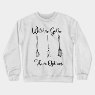 Funny Witches Gotta Have Options Halloween / Funny Halloween Witches Custome Crewneck Sweatshirt